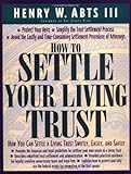 How To Settle Your Living Trust : How You Can Settle a Living Trust Swiftly, Easily, and Safely