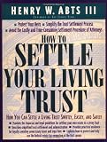 How To Settle Your Living Trust : How You Can Settle a Living Trust Swiftly, Easily, and Safely