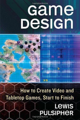 Game Design: How to Create Video and Tabletop Games, Start to Finish by Lewis Pulsipher (2012) Paperback