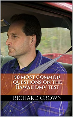 Pass Your Hawaii DMV Test Guaranteed! 50 Real Test Questions! Hawaii DMV Practice Test Questions, by Richard Crown
