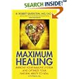 Maximum Healing: Improve Your Immune System and Optimize Your Natural Ability to Heal by H. Robert Silverstein and Tom Monte
