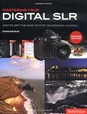 Mastering your digital SLR : how to get the most out of your digital camera