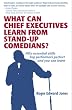 What Can Chief Executives Learn From Stand-up Comedians?: Fifty essential skills top performers perfect and you can learn