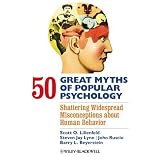50 Great Myths of Popular Psychology: Shattering Widespread Misconceptions about Human Behavior ~ Scott O. Lilienfeld