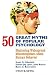 50 Great Myths of Popular Psychology: Shattering Widespread Misconceptions about Human Behavior