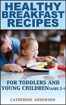 Healthy Breakfast Recipes for Toddlers and Young Children -From Free Kindle Books Library