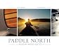 Paddle North: Canoeing the Boundary Waters-Quetico Wilderness
