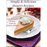 Simple and Delicious Dessert Recipes - Simple and Savory Recipes: From the Kitchen of Biddy Collection