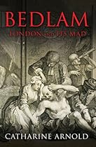 Bedlam: London and Its Mad