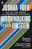 Moonwalking with Einstein: The Art and Science of Remembering Everything