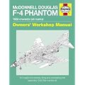 McDonnell Douglas F-4 Phantom Manual: An Insight into Owning, Flying and Maintaining the Legendary Cold War Combat Jet (Owners' Workshop Manual)