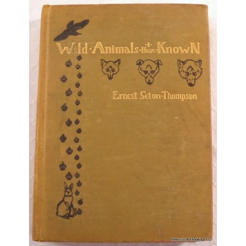 Wild Animals I Have Known and 200 Drawings: Being the Personal Histories of Lobo, Silverspot, Rappylug, Bingo, The Springfield Fox, The Pacing Mustang, Wully and Redruff Ernest Seton-Thompson