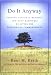 Do It Anyway: Finding Personal Meaning and Deep Happiness by Living the Paradoxical Commandments by Kent M. Keith