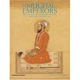 The Mughal Emperors: And the Islamic Dynasties of India, Iran, and Central Asia