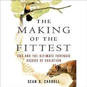 The Making of the Fittest: DNA and the Ultimate Forensic Record of Evolution | [Sean B. Carroll]