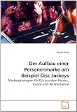 Der Aufbau einer Personenmarke am Beispiel Disc Jockeys: Markenstrategien f&uuml;r DJs aus dem House-, Trance und Techno-Genre - Armin Kuhn
