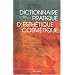 Dictionnaire pratique d'esth�tique-cosm�tique