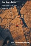How Nature Speaks: The Dynamics of the Human Ecological Condition (New Ecologies for the Twenty-First Century)