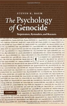 the psychology of genocide: perpetrators. bystanders. and rescuers - steven k. baum the psychology of genocide: perpetrators. bystanders. and rescuers - steven k. baum