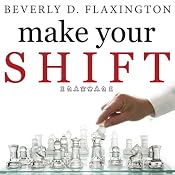 Make Your SHIFT: The Five Most Powerful Moves You Can Make to Get Where YOU Want to Go | [Beverly D. Flaxington]