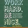 Work Hard. Be Nice.: How Two Inspired Teachers Created the Most Promising Schools in America