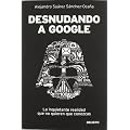 Desnudando a Google: La inquietante realidad que no quieren que conozcas
