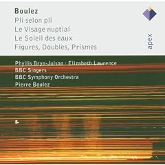 Pierre Boulez : Pi selon pli - Le Visage nuptial - Le Soleil des eaux - Figures, Doubles, Prismes