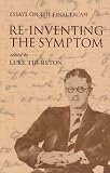 Re-inventing the Symptom
 Essays on the Final Lacan (Contemporary Theory),
