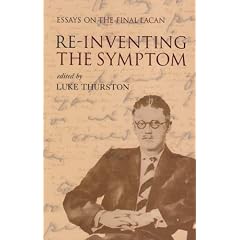 Reinventing the Symptom: Essays on the Final Lacan (Contemporary Theory)