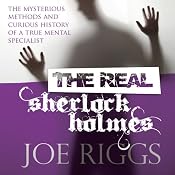 The Real Sherlock Holmes: The Mysterious Methods and Curious History of a True Mental Specialist | [Joe Riggs]