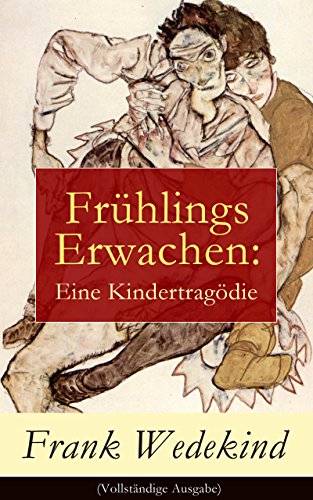 Frühlings Erwachen: Eine Kindertragödie (Vollständige Ausgabe) (German Edition)