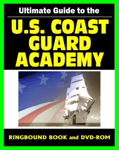 Ultimate Guide to the U.S. Coast Guard Academy at New London -Academic Programs, Admissions and Career Information, History, Cadet Life, Barque Eagle Tall Ship (Ringbound Book and DVD-ROM)