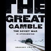 The Great Gamble: The Soviet War in Afghanistan | [Gregory Feifer]