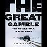 The Great Gamble: The Soviet War in Afghanistan