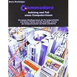 Commodore - Aufstieg und Fall eines Computerriesen: Ein kurzer Streifzug durch die Firmengeschichte mit Daten, Fakten und den Gr�nden, warum der Computerpionier am Ende scheitertevon "Boris Kretzinger"