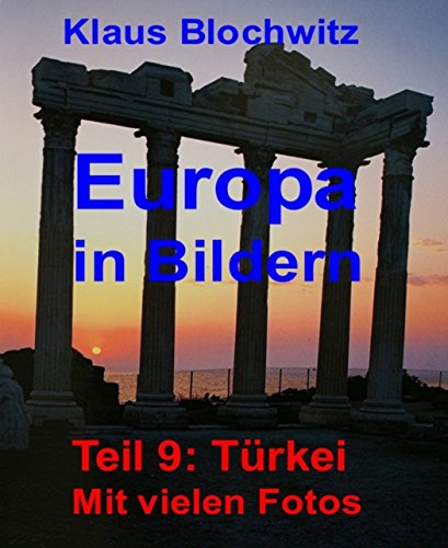 Europa in Bildern: Teil 9: Türkei. Mit vielen Fotos (German Edition)