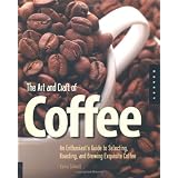 The Art and Craft of Coffee: An Enthusiast's Guide to Selecting, Roasting, and Brewing Exquisite Coffeeby Kevin Sinnott