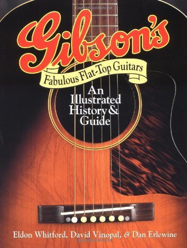 Gibson's Fabulous Flat-Top Guitars: An Illustrated History and Guide by Eldon Whitford (1993-01-01)