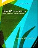 How Writers Grow: A Guide for Middle School Teachers