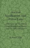 Ancient Needlepoint And Pillow Lace - With Notes On The History Of Lace-Making And Descriptions Of Thirty Examples