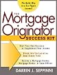 The Mortgage Originator Success Kit : The Quick Way to a Six-Figure Income