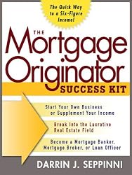 The Mortgage Originator Success Kit : The Quick Way to a Six-Figure Income