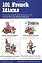 101 French Idioms (101... Language Series)