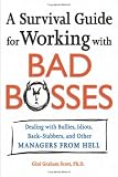 A Survival Guide for Working With Bad Bosses: Dealing With Bullies, Idiots, Back-stabbers, And Other Managers from Hell