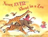 Never, Ever Shout in a Zoo by Karma Wilson (2004-04-14)