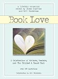 Book love : a celebration of writers, readers, and the printed & bound book