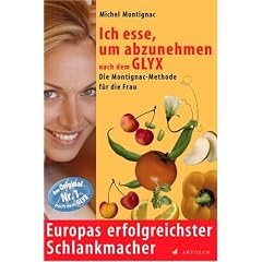 Ich esse, um abzunehmen nach dem GLYX: Die Montignac-Methode speziell f�r Frauen. Europas erfolgreichster Schlankmacher
