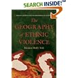 The Geography of Ethnic Violence: Identity, Interests, and the Indivisibility of Territory by  Monica Duffy Toft