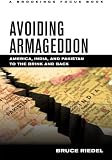Avoiding Armageddon: America, India, and Pakistan to the Brink and Back (Brookings FOCUS Book)