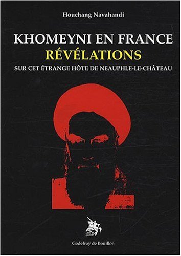 Khomeyni en France, Révélations sur cet étrange hôte de Neauphle-le-château